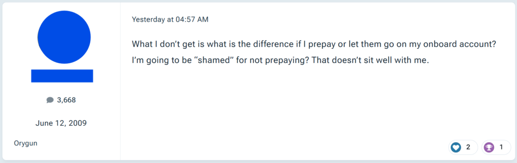 "What I don’t get is what is the difference if I prepay or let them go on my onboard account? I’m going to be “shamed” for not prepaying? That doesn’t sit well with me."