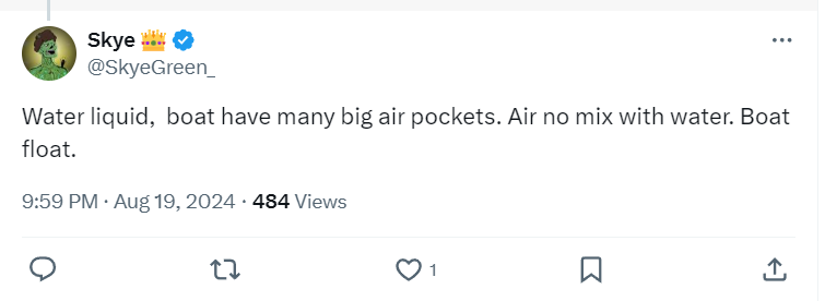 "Water liquid,  boat have many big air pockets. Air no mix with water. Boat float."