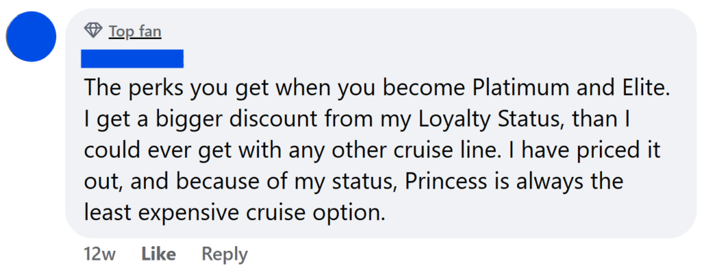 The perks you get when you become Platimum and Elite. I get a bigger discount from my Loyalty Status, than I could ever get with any other cruise line. I have priced it out, and because of my status, Princess is always the least expensive cruise option.