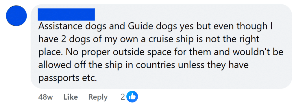 Assistance dogs and Guide dogs yes but even though I have 2 dogs of my own a cruise ship is not the right place. No proper outside space for them and wouldn't be allowed off the ship in countries unless they have passports etc.
