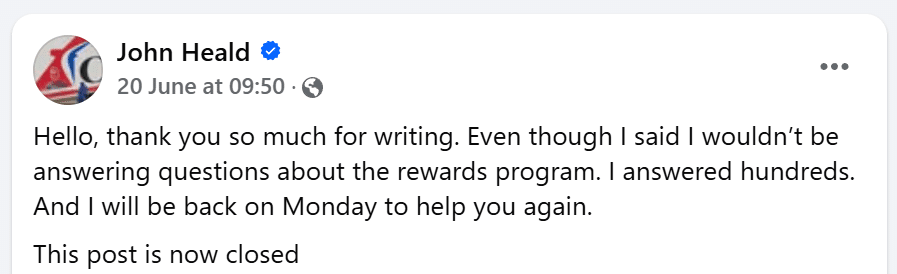 "Hello, thank you so much for writing. Even though I said I wouldn’t be answering questions about the rewards program. I answered hundreds. And I will be back on Monday to help you again. This post is now closed"