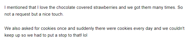 We also asked for cookies once and suddenly there were cookies every day and we couldn't keep up so we had to put a stop to that! lol