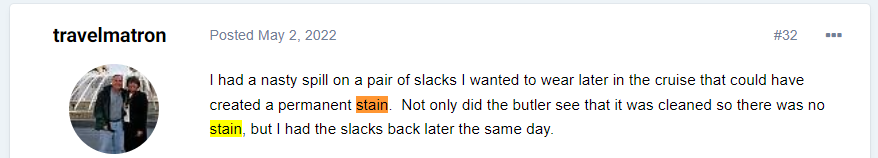 Not only did the butler see that it was cleaned so there was no stain, but I had the slacks back later the same day.