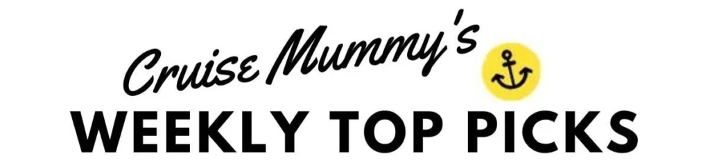 Cruise Mummy's Weekly Top Picks